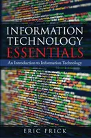 Základy informačných technológií: Úvod do informačných technológií - Information Technology Essentials: An Introduction to Information Technology