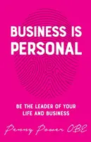 Podnikanie je osobné: Buďte lídrom svojho života a podnikania - Business Is Personal: Be the Leader of Your Life and Business