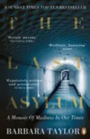 Posledný azyl - Spomienky na šialenstvo v našej dobe - Last Asylum - A Memoir of Madness in our Times