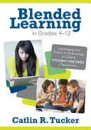 Blended Learning in Grades 4-12: Leveraging the Power of Technology to Create Student-Centered Classrooms (Zmiešané vyučovanie v triedach 4. až 12. ročníka: Využitie sily technológií na vytvorenie tried zameraných na študentov) - Blended Learning in Grades 4-12: Leveraging the Power of Technology to Create Student-Centered Classrooms