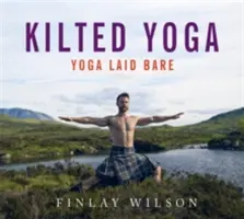 Kilted Yoga: Yoga Laid Bose - Kilted Yoga: Yoga Laid Bare