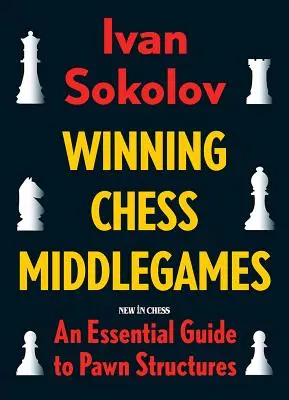 Víťazné šachové medzihry: Základný sprievodca pešiakovými štruktúrami - Winning Chess Middlegames: An Essential Guide to Pawn Structures