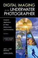 Digitálne zobrazovanie pre podvodného fotografa: Počítačové aplikácie na vylepšovanie a prezentáciu fotografií - Digital Imaging for the Underwater Photographer: Computer Applications for Photo Enhancement and Presentation