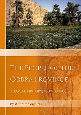 Ľudia z provincie Kobra v Egypte: Miestne dejiny, 4500 až 1500 pred n. l. - The People of the Cobra Province in Egypt: A Local History, 4500 to 1500 BC