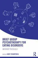 Krátka skupinová psychoterapia porúch príjmu potravy: Ústavné protokoly - Brief Group Psychotherapy for Eating Disorders: Inpatient protocols
