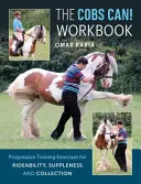Cobs Can! Pracovný zošit - Progresívne tréningové cvičenia pre jazdeckosť, pružnosť a kolekciu - Cobs Can! Workbook - Progressive Training Exercises for Rideability, Suppleness and Collection