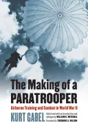 Tvorba výsadkára: Výcvik výsadkárov a boj v druhej svetovej vojne - The Making of a Paratrooper: Airborne Training and Combat in World War II