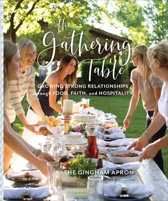 Zhromaždenie pri stole: Stôl stolovania: pestovanie silných vzťahov prostredníctvom jedla, viery a pohostinnosti - The Gathering Table: Growing Strong Relationships Through Food, Faith, and Hospitality