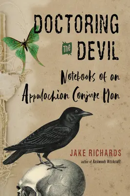 Lekárčenie diabla: Čarodejníctvo z Apalačských lesov na privolávanie lásky, peňazí, spravodlivosti a úspechu - Doctoring the Devil: Appalachian Backwoods Witchcraft for Conjuring Love, Money, Justice, and Success