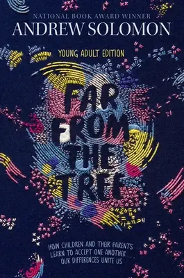 Ďaleko od stromu: Ako sa deti a ich rodičia učia prijímať jeden druhého .... Naše rozdiely nás spájajú - Far from the Tree: Young Adult Edition--How Children and Their Parents Learn to Accept One Another . . . Our Differences Unite Us