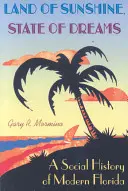 Krajina slnečného svitu, štát snov: Sociálne dejiny modernej Floridy - Land of Sunshine, State of Dreams: A Social History of Modern Florida