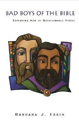 Zlí chlapci Biblie: Skúmanie mužov pochybných cností - Bad Boys of the Bible:: Exploring Men of Questionable Virtue