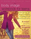 Pracovný zošit o telesnom obraze pre dospievajúcich: Aktivity, ktoré pomáhajú dievčatám rozvíjať zdravý obraz tela vo svete posadnutom imidžom. - The Body Image Workbook for Teens: Activities to Help Girls Develop a Healthy Body Image in an Image-Obsessed World