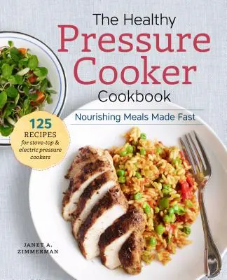 Zdravá kuchárska kniha pre tlakové hrnce: Výživné jedlá pripravené rýchlo - The Healthy Pressure Cooker Cookbook: Nourishing Meals Made Fast