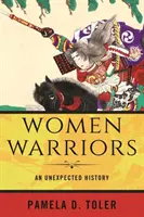 Ženy bojovníčky: Nečakaná história - Women Warriors: An Unexpected History