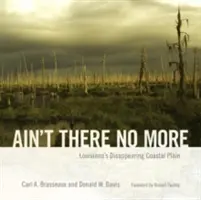 Ain't There No More: Zmiznutá pobrežná rovina Louisiany - Ain't There No More: Louisiana's Disappearing Coastal Plain