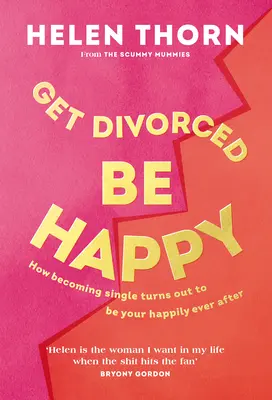 Rozveď sa, buď šťastný: Ako sa slobodný stal mojím šťastným osudom - Get Divorced, Be Happy: How Becoming Single Turned Out to Be My Happily Ever After