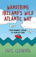 Putovanie po írskej divokej atlantickej ceste: Od Banba's Crown po World's End - Wandering Ireland's Wild Atlantic Way: From Banba's Crown to World's End