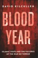 Krvavý rok - Islamský štát a zlyhania vojny proti terorizmu - Blood Year - Islamic State and the Failures of the War on Terror