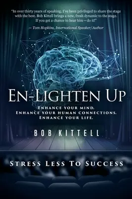 Rozjasniť sa: Rozšírte svoju myseľ. Zlepšite svoje ľudské spojenia. Enhance Your Life (Zlepšite svoj život). - En-Lighten Up: Enhance Your Mind. Enhance Your Human Connections. Enhance Your Life.