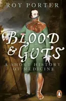 Krv a vnútornosti - stručné dejiny medicíny - Blood and Guts - A Short History of Medicine