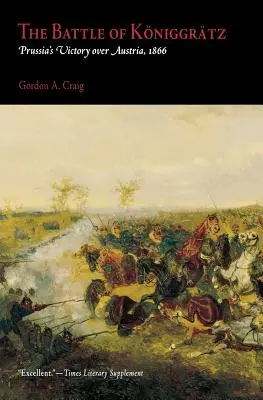 Bitka pri Koniggratzi: pruské víťazstvo nad Rakúskom, 1866 - The Battle of Koniggratz: Prussia's Victory Over Austria, 1866