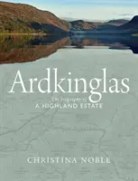 Ardkinglas: Životopis panstva na Vysočine - Ardkinglas: The Biography of a Highland Estate