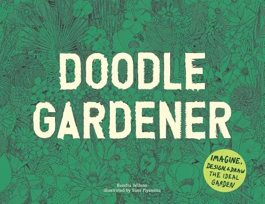 Doodle Gardener (Záhradník): Vymysli si, navrhni a nakresli ideálnu záhradu - Doodle Gardener: Imagine, Design, and Draw the Ideal Garden