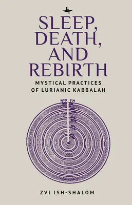 Spánok, smrť a znovuzrodenie: Luriánska kabala: mystické praktiky luriánskej kabaly - Sleep, Death, and Rebirth: Mystical Practices of Lurianic Kabbalah