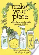 Vytvorte si svoje miesto: Hniezdne zručnosti: cenovo dostupné, udržateľné hniezdenie - Make Your Place: Affordable, Sustainable Nesting Skills