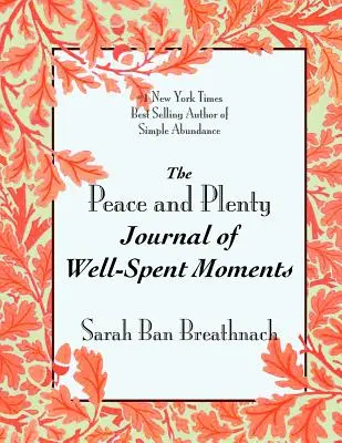The Peace and Plenty Journal of Well-Spent Moments (Časopis o dobre strávených chvíľach) - The Peace and Plenty Journal of Well-Spent Moments