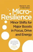 Mikro-odolnosť - drobné zmeny pre výrazné zvýšenie sústredenia, energie a pohonu - Micro-Resilience - Minor Shifts for Major Boosts in Focus, Drive and Energy