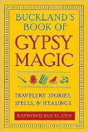 Bucklandova kniha cigánskej mágie: Príbehy cestovateľov, kúzla a liečiteľstvo - Buckland's Book of Gypsy Magic: Travelers' Stories, Spells, & Healings