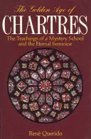 Zlatý vek Chartres: Učenie tajomnej školy a večná ženskosť - The Golden Age of Chartres: The Teachings of a Mystery School and the Eternal Feminine
