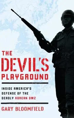 Diablovo ihrisko: Hviezdna pechota: Americká obrana smrteľnej kórejskej demilitarizovanej zóny - The Devil's Playground: Inside America's Defense of the Deadly Korean DMZ