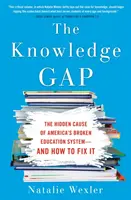 Vedomostná medzera: Skrytá príčina nefunkčného amerického vzdelávacieho systému - a ako ju napraviť - The Knowledge Gap: The Hidden Cause of America's Broken Education System--And How to Fix It