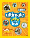 Ultimate Weird But True: 1 000 divokých a šialených faktov a fotografií - Ultimate Weird But True: 1,000 Wild & Wacky Facts and Photos