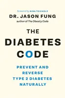 Kódex diabetu: Kľúčový kód: Prevencia a zvrátenie cukrovky 2. typu prirodzenou cestou (Prevent and Reverse Type 2 Diabetes Naturally) - The Diabetes Code: Prevent and Reverse Type 2 Diabetes Naturally