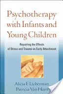 Psychoterapia s dojčatami a malými deťmi: Náprava následkov stresu a traumy na rané pripútanie - Psychotherapy with Infants and Young Children: Repairing the Effects of Stress and Trauma on Early Attachment