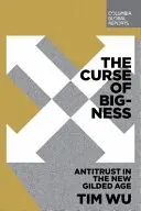 Prekliatie veľkosti: Antimonopolný zákon v novom pozlátenom veku - The Curse of Bigness: Antitrust in the New Gilded Age