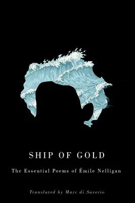 Loď zo zlata: Nelligan: Zlato: ako sa zbaviť básne? - Ship of Gold: The Essential Poems of mile Nelligan