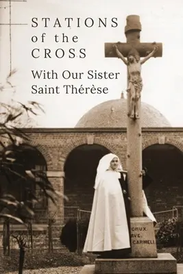 Krížová cesta s našou sestrou svätou Thrse - Stations of the Cross with Our Sister St. Thrse