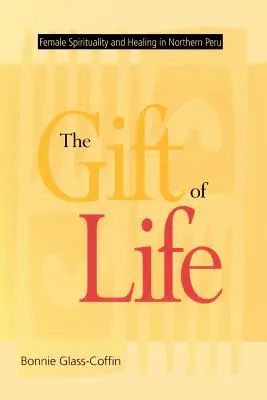 Dar života: Ženská spiritualita a liečenie v severnom Peru - The Gift of Life: Female Spirituality and Healing in Northern Peru
