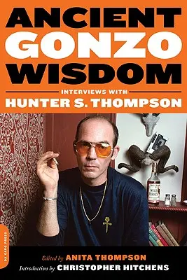 Staroveká múdrosť Gonzo: Thompsona: rozhovory s Hunterom S. Thompsonom - Ancient Gonzo Wisdom: Interviews with Hunter S. Thompson