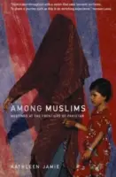 Medzi moslimami - stretnutia na hraniciach Pakistanu - Among Muslims - Meetings at the frontiers of Pakistan