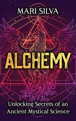 Alchýmia: Odhalenie tajomstiev starobylej mystickej vedy - Alchemy: Unlocking Secrets of an Ancient Mystical Science