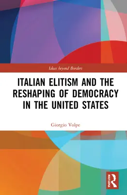 Taliansky elitizmus a pretváranie demokracie v Spojených štátoch - Italian Elitism and the Reshaping of Democracy in the United States