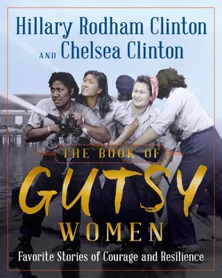 Kniha odvážnych žien: Obľúbené príbehy o odvahe a odolnosti - The Book of Gutsy Women: Favorite Stories of Courage and Resilience