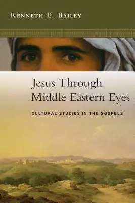 Ježiš očami Blízkeho východu: kultúrne štúdie v evanjeliách - Jesus Through Middle Eastern Eyes: Cultural Studies in the Gospels