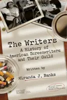 Spisovatelia: The Writers: Dejiny amerických scenáristov a ich cechu - The Writers: A History of American Screenwriters and Their Guild
